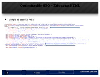 Optimización SEO – EtiquetasHTML
• Ejemplo	de	etiquetas	meta
 