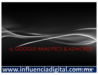 6. GOOGLE ANALYTICS & ADWORDS
 
