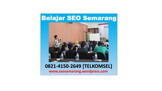 Belajar SEO Semarang
0821-4150-2649 [TELKOMSEL]
www.seosemarang.wordpress.com
 