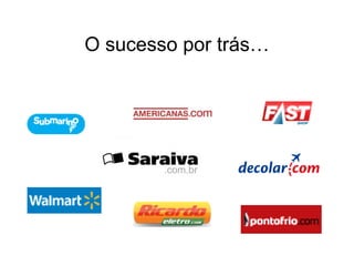 O sucesso por trás…
 