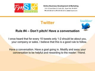 Online Business Development & Marketing316 1/2 South Main St. Suite 204 . Royal Oak, MI 48307PH 248.586.9210 | FX 248.582.9212 | www.tmprod.comSocial Media Big PlayersGuy Kawasaki’s 11 Ways to Use LinkedIn:1. Increase your visibility.2. Improve your connectability.3. Improve your Google PageRank.4. Enhance your search engine results.5. Perform blind, “reverse,” and company reference checks.6. Increase the relevancy of your job search.7. Make your interview go smoother.8. Gauge the health of a company.9. Gauge the health of an industry.10. Track startups.11. Ask for advice. (LinkedIn Answers)