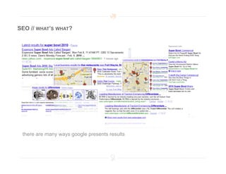 SEO // WHAT’S WHAT?




 there are many ways google presents results
 