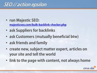 SEO // action epsilon

 • run Majestic SEO:
     majesticseo.com/bulk-backlink-checker.php
 • ask Suppliers for backlinks
...