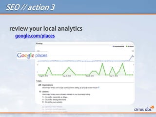 SEO // action 3
review your local analytics
google.com/places
 