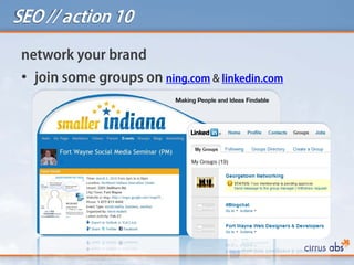 SEO // action 10
network your brand
• join some groups on ning.com & linkedin.com
 