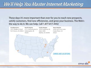 We'll HelpYouMaster Internet Marketing
These days it’s more important than ever for you to reach new prospects,
satisfy customers, find new efficiencies, and grow your business. The Web's
the way to do it. We can help. Call 1.877.817.4442
 