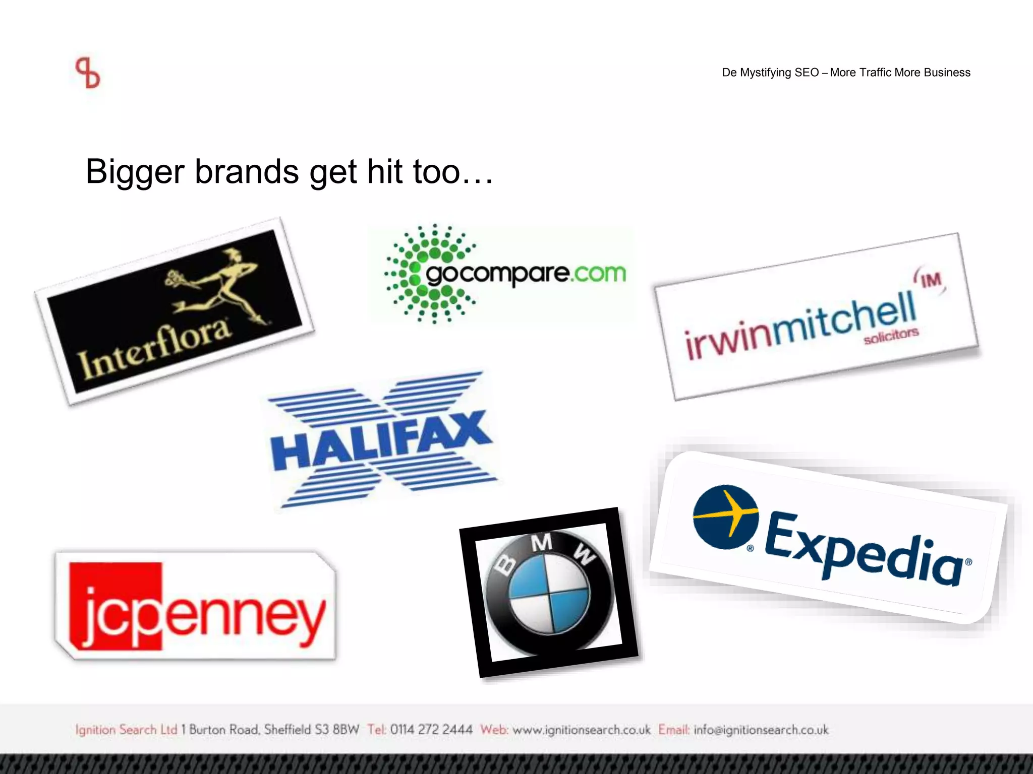 De Mystifying SEO –More Traffic More Business 
Bigger brands get hit too… 
 