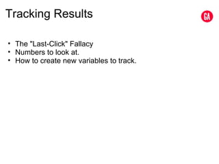 Tracking Results The "Last-Click" Fallacy Numbers to look at. How to create new variables to track. 