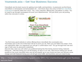 http://cheapwebseoservices.blogspot.com/2011/12/yourneedsasia-get-your-business-
success.html
 