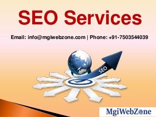 SEO Services
Email: info@mgiwebzone.com | Phone: +91-7503544039
 