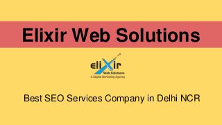 Elixir Web Solutions
Best SEO Services Company in Delhi NCR
 