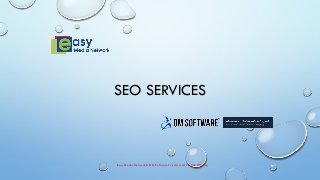SEO SERVICES 
Easy Media Network & OM Software Pvt. Ltd Joint Service Offering 
 