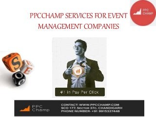 PPCCHAMP SERVICES FOR EVENT
MANAGEMENT COMPANIES
 