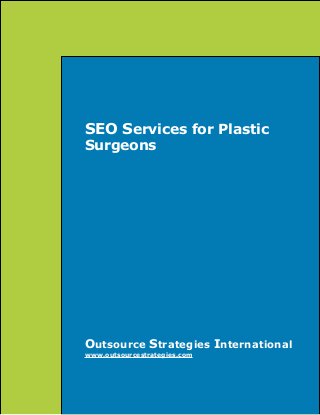SEO Services for Plastic
Surgeons

Outsource Strategies International
www.outsourcestrategies.com

 