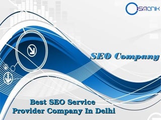 SEO CompanySEO Company
Best SEO Service Best SEO Service 
Provider Company In DelhiProvider Company In Delhi
 