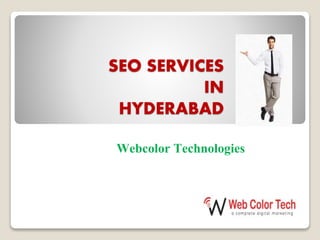 SEO SERVICES 
IN 
HYDERABAD 
Webcolor Technologies 
 