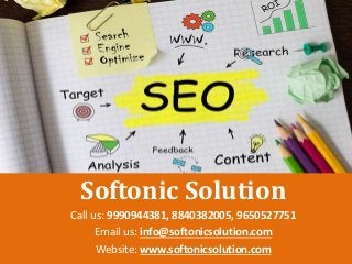 Softonic Solution
Call us: 9990944381, 8840382005, 9650527751
Email us: info@softonicsolution.com
Website: www.softonicsolution.com
 