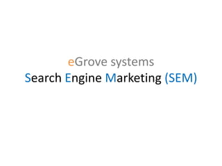 eGrove systems
Search Engine Marketing (SEM)
 