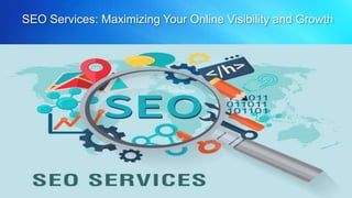 SEO Services: Maximizing Your Online Visibility and Growth
Potential
 