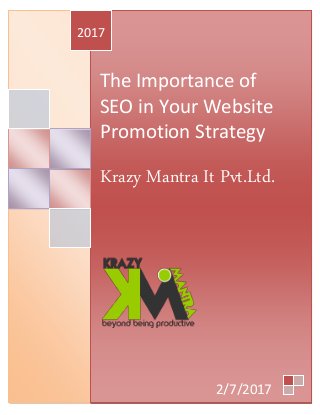 The Importance of
SEO in Your Website
Promotion Strategy
Krazy Mantra It Pvt.Ltd.
2017
2/7/2017
 