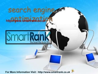 search engine
   optimization
http://www.smartrank.co.uk
 