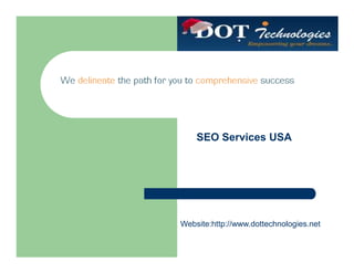 SEO Services USA




Website:http://www.dottechnologies.net
 