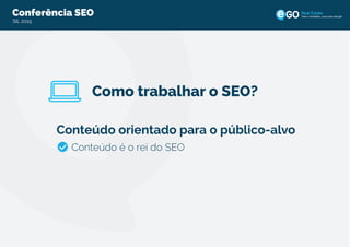 Conferência SEO
SIL 2015
Todo o imobiliário, uma única solução
Como trabalhar o SEO?
Conteúdo orientado para o público-alvo
Conteúdo é o rei do SEO
 
