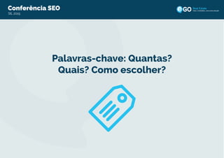 Palavras-chave: Quantas?
Quais? Como escolher?
Conferência SEO
SIL 2015
Todo o imobiliário, uma única solução
 