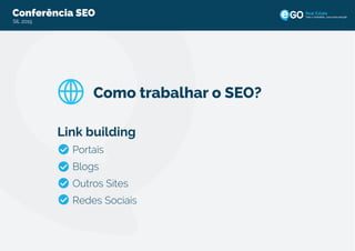 Conferência SEO
SIL 2015
Todo o imobiliário, uma única solução
Link building
Portais
Blogs
Outros Sites
Redes Sociais
Como trabalhar o SEO?
 