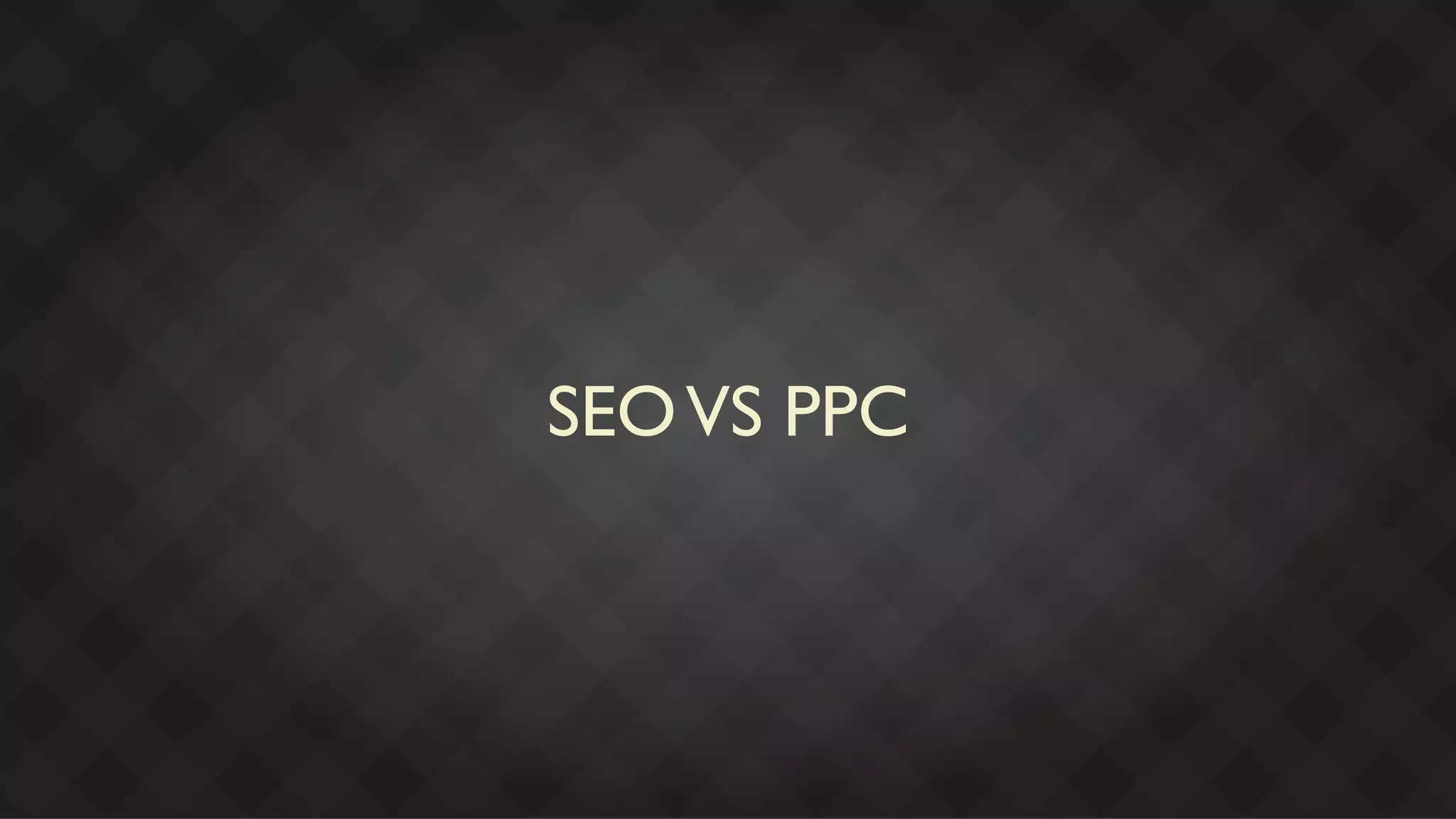 SEO VS PPC
 