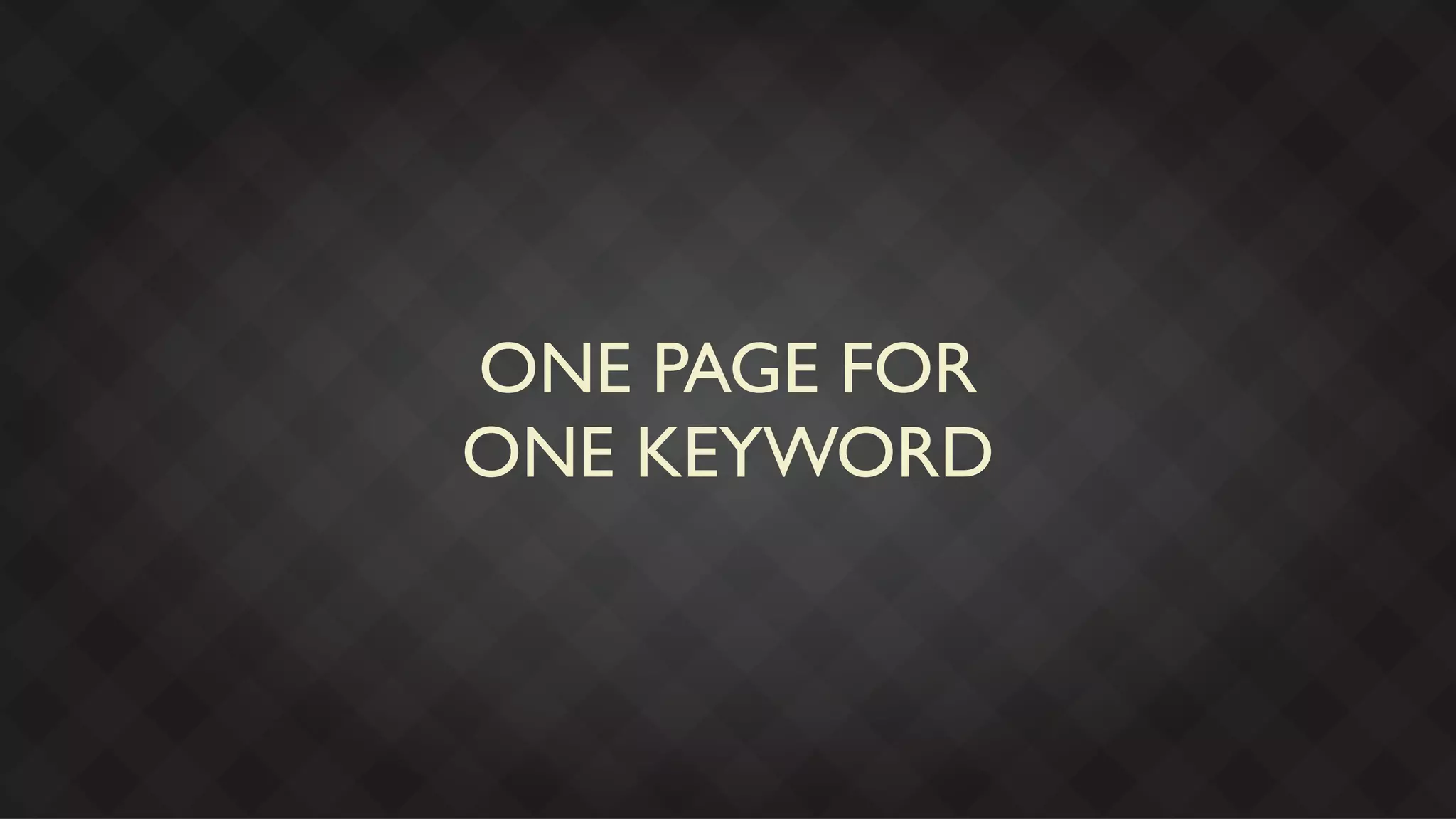 ONE PAGE FOR
ONE KEYWORD
 