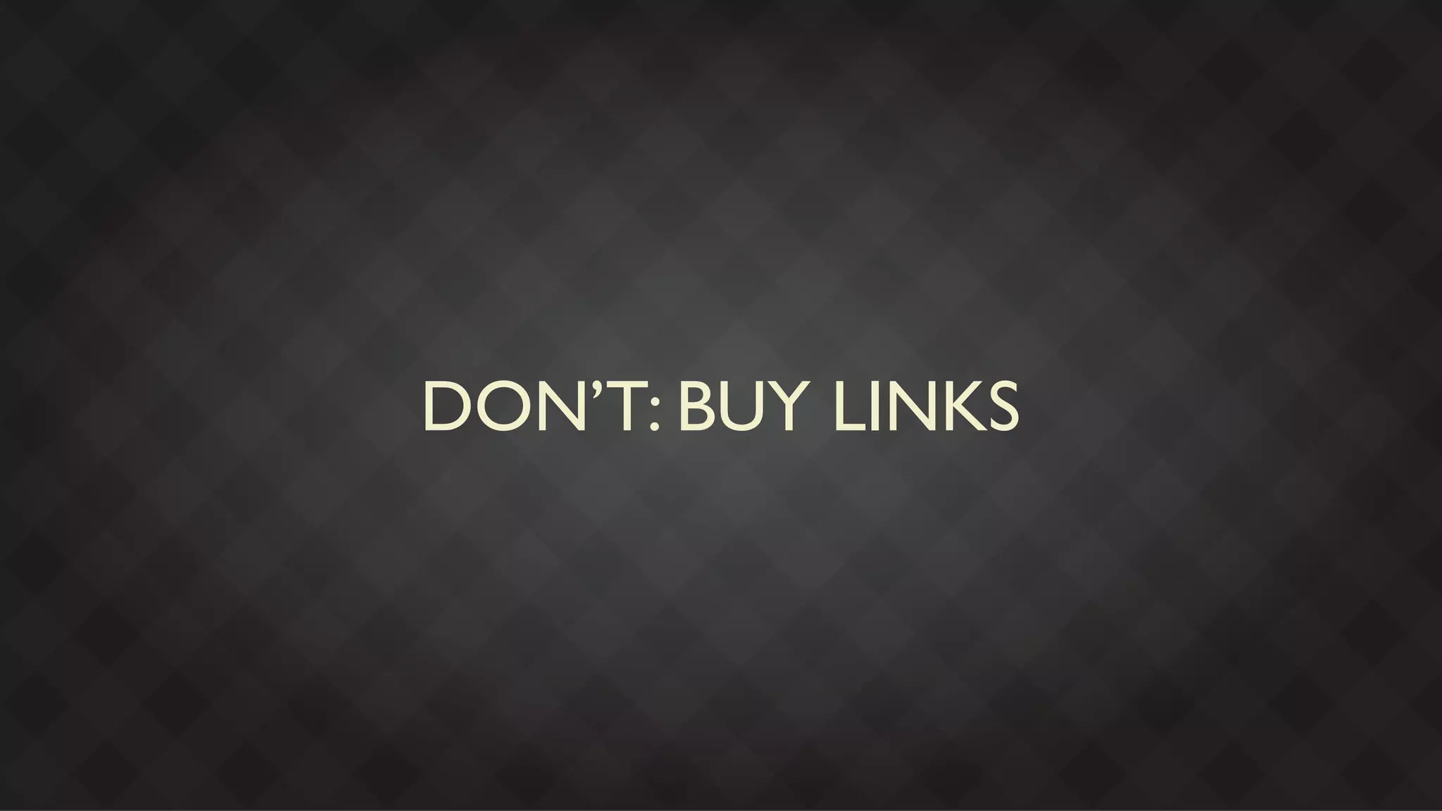 DON’T: BUY LINKS
 