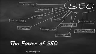 The Power of SEO
By Jared Spears
 