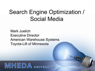 Search Engine Optimization / Social Media Mark Juelich Executive Director American Warehouse Systems Toyota-Lift of Minnesota 