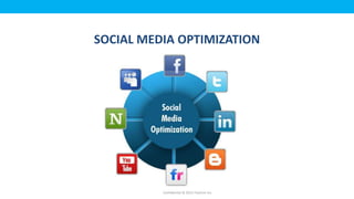 SOCIAL MEDIA OPTIMIZATION




          Confidential © 2012 Foetron Inc.
 