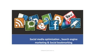 Social media optimization , Search engine
    marketing & Social bookmarking

         Confidential © 2012 Foetron Inc.
 