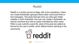 Foetron Inc.
                          Reddit
Reddit is a similar service to Digg, with a few exceptions. Users
can create...