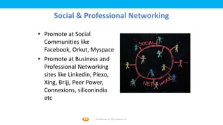 Foetron Inc.
      Social & Professional Networking

• Promote at Social
  Communities like
  Facebook, Orkut, Myspace
• P...