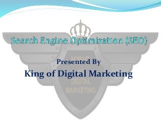 Presented By
King of Digital Marketing
 