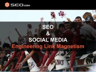 SEO& SOCIAL MEDIAEngineering Link Magnetism 