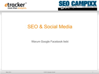 SEO & Social Media

             Warum Google Facebook liebt




März 2012             © 2012 etracker GmbH   1
 
