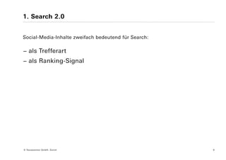 1. Search 2.0


Social-Media-Inhalte zweifach bedeutend für Search:

− als Trefferart
− als Ranking-Signal




© Yourposition GmbH, Zürich                           9
 