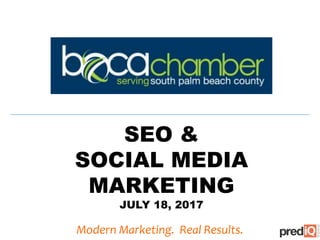 SEO &
SOCIAL MEDIA
MARKETING
JULY 18, 2017
Modern Marketing. Real Results.
 