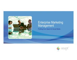 Enterprise Marketing
Management
Profiting from Search & Social Media
 