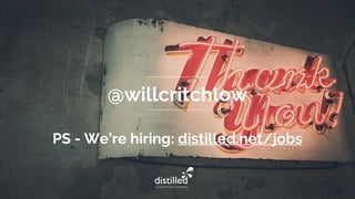 @willcritchlow
PS - We’re hiring: distilled.net/jobs
 