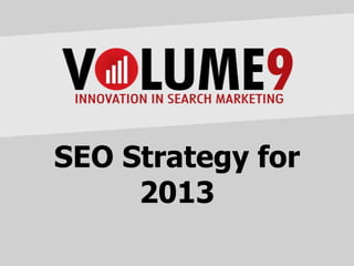 SEO Strategy for
     2013
 