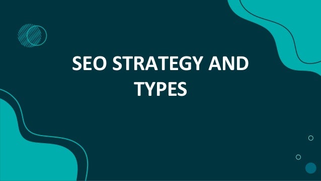 SEO STRATEGY AND
TYPES
 