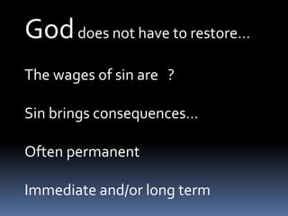Must humble myself before Him and offended people…May require restitution…Often sin is revealed publically…Must include a desire to stop sinning