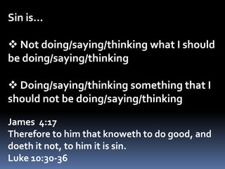 Sin is… Not doing/saying/thinking what I should be doing/saying/thinking 