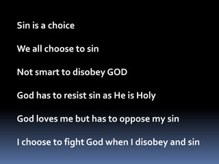 I ought to listen to God and be smart and not sin…			becauseAlmighty God fights against sin and those who do sin…